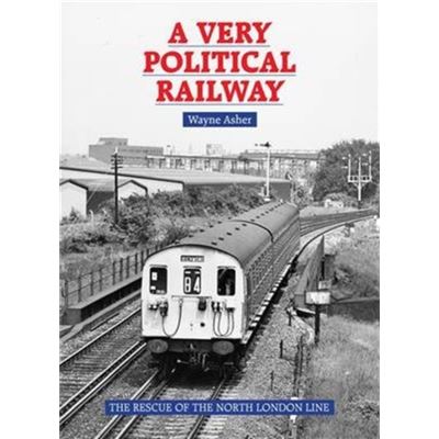 A Very Political Railway: The Rescue Of The North London Line (Hardcover)
