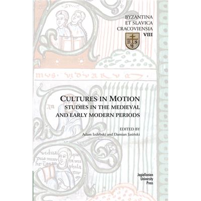 Cultures In Motion - Studies In The Medieval And Early Modern Periods (Byzantia Et Slavica Cracoviensia) (Paperback)
