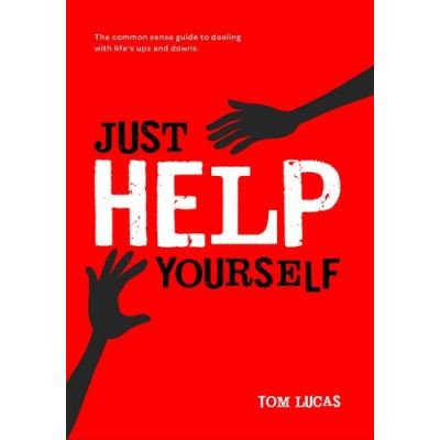 Just Help Yourself: The Common Sense Guide to Dealing with Life's Ups and Downs
