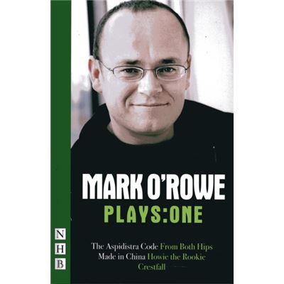 Mark O'Rowe Plays: One (The Aspidistra Code, From Both Hips, Made In China, Howie The Rookie, Crestfall) (Paperback)