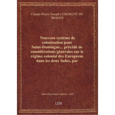 Nouveau système de colonisation pour Saint-Domingue… précédé de considérations générales sur le rég