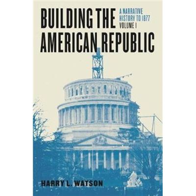Building The American Republic Volume 1