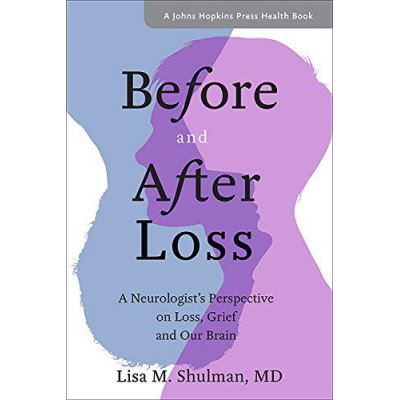Before and After Loss: A Neurologist's Perspective on Loss, Grief, and Our Brain (A Johns Hopkins Press Health Book) - [Version Originale]