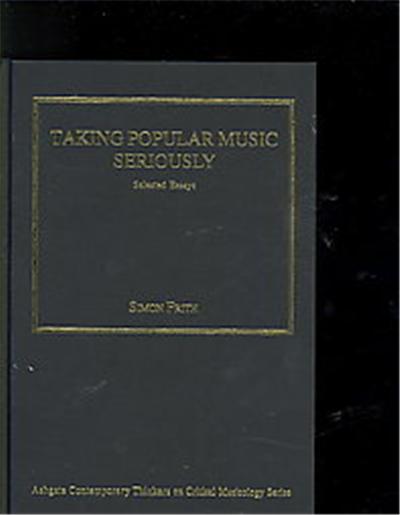 Taking Popular Music Seriously, Ashgate Contemporary Thinkers on Critical Musicology Series
