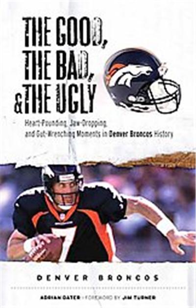 The Good, the Bad, and the Ugly Denver Broncos