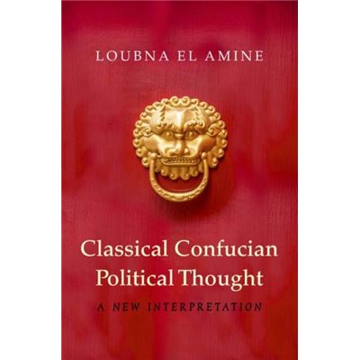 Classical Confucian Political Thought: A New Interpretation (Hardcover)