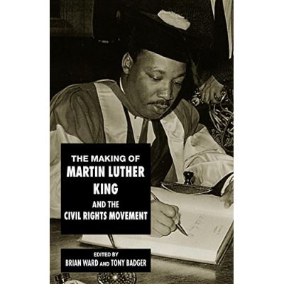The Making of Martin Luther King and the Civil Rights Movement