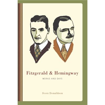 Fitzgerald And Hemingway: Works And Days (Paperback)