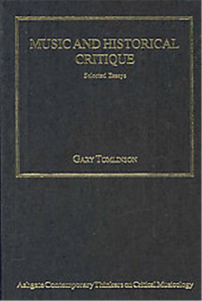 Music and Historical Critique, Ashgate Contemporary Thinkers on Critical Musicology Series