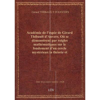 Académie de l'espée de Girard Thibault d'Anvers . Où se démonstrent par reigles mathématiques sur le