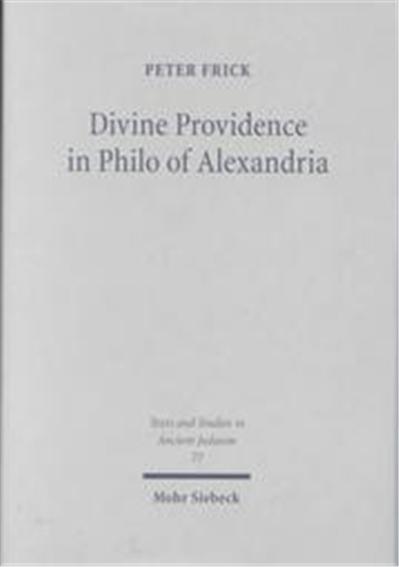 Divine Providence in Philo of Alexandria, Texts and Studies in Ancient Judaism 77