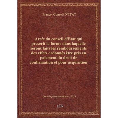 Arrêt du conseil d'Etat qui prescrit la forme dans laquelle seront faits les remboursements des effe