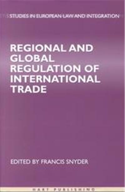 Regional and Global Regulation of International Trade, Studies in European Law and Integration