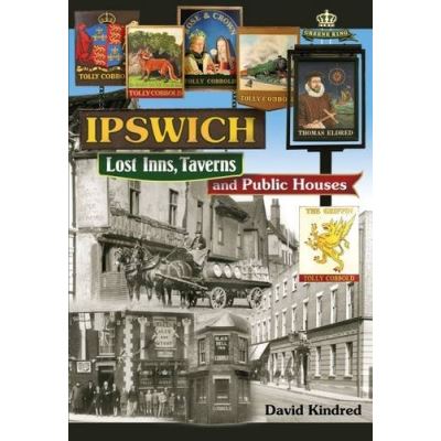 Ipswich: Lost Inns, Taverns and Public Houses