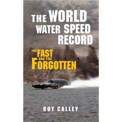 The World Water Speed Record: The Fast And The Forgotten (Paperback)