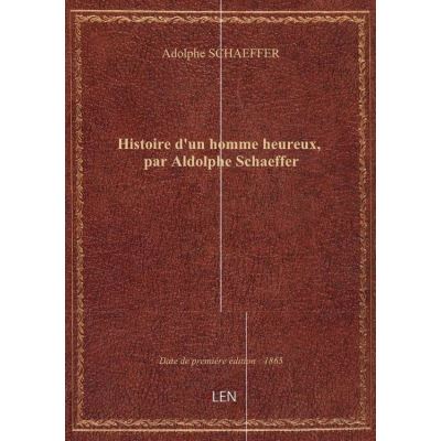 Histoire d'un homme heureux, par Aldolphe Schaeffer