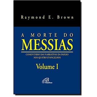 A Morte Do Messias. Comentário Das Narrativas Da Paixão Nos Quatro Evangelhos - Volume 1 - 1