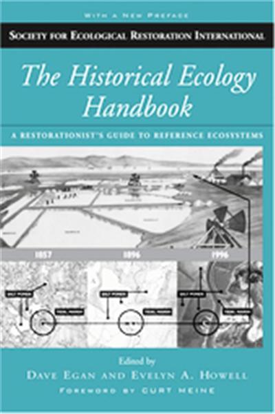 The Historical Ecology Handbook, The Science and Practice of Ecological Restoration Series