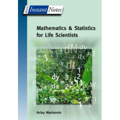 BIOS Instant Notes in Mathematics and Statistics for Life Scientists