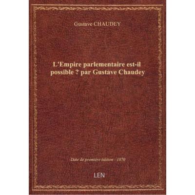 L'Empire parlementaire est-il possible ? par Gustave Chaudey