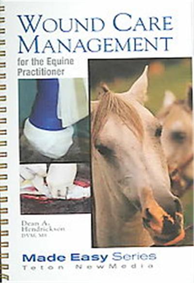Wound Care for the Equine Practitioner, Made Easy Series (Jackson, Wyo.).