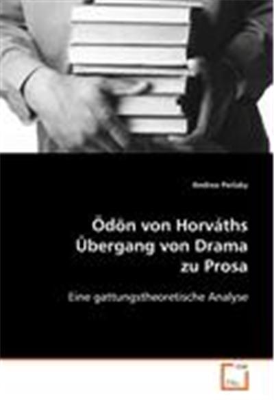Ödön von Horváths Übergang von Drama zu Prosa