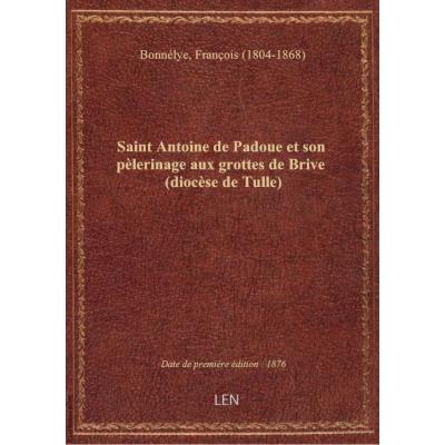 Saint Antoine de Padoue et son pèlerinage aux grottes de Brive (diocèse de Tulle) (Edition revue et