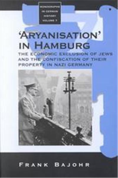Aryanisation' in Hamburg, Monographs in German History