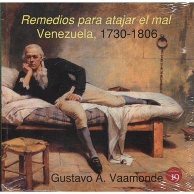 Remedios Para Atajar El Mal Venezuela 1730 1806 - [Livre en VO]