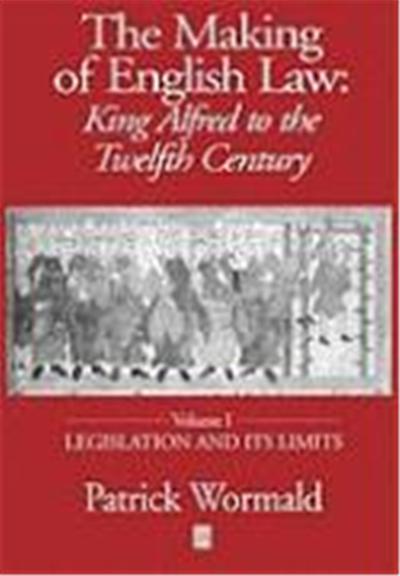 The Making of English Law: King Alfred to the Twelfth Century: Volume I: Legislation and Its Limits