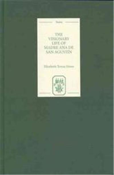 Visionary Life of Madre Ana De San Agustin, Coleccion Tamesis. Serie B, Textos, 46
