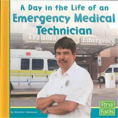 A Day in the Life of an Emergency Medical Technician, First Facts Series