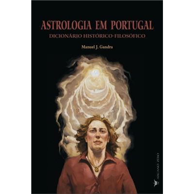 Astrologia Em Portugal: Dicionário Histórico-Filosófico