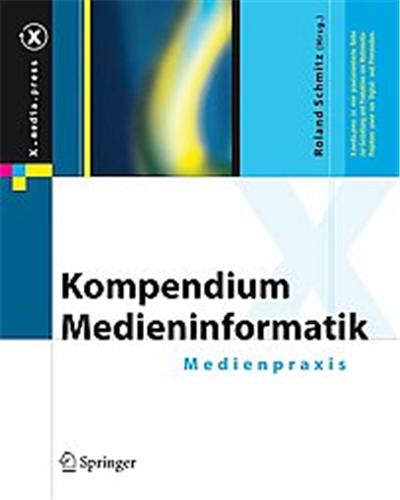 Kompendium Medieninformatik - Medienpraxis, X.Media.Press