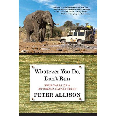 Whatever You Do, Don't Run: True Tales of a Botswana Safari Guide - [Version Originale]