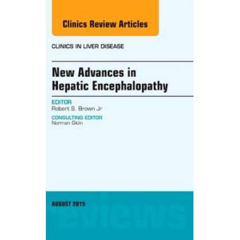 New Advances in Hepatic Encephalopathy, an Issue of Clinics in Liver