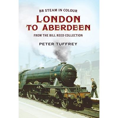 BR Steam in Colour: London to Aberdeen from the Bill Reed Collection