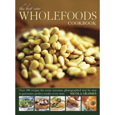 Anness Publishing The Best-Ever Wholefoods Cookbook - [Version Originale]