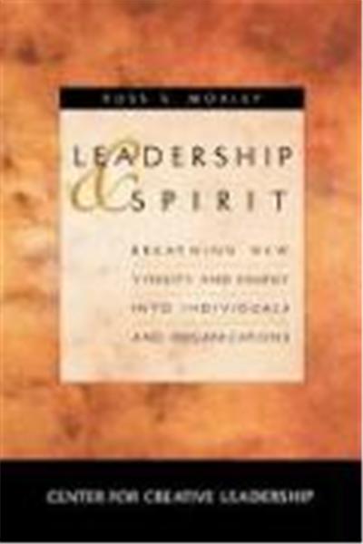 Leadership and Spirit: Breathing New Vitality and Energy Into Individuals and Organizations