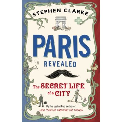 Paris Revealed Stephen Clarke