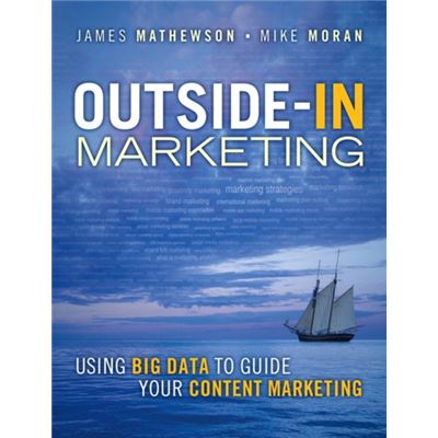 Outside-In Marketing: Using Big Data To Guide Your Content Marketing (Ibm Press) (Paperback)