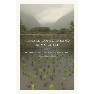 A Shark Going Inland Is My Chief: The Island Civilization Of Ancient Hawai'I (Hardcover)