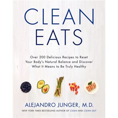 Clean Eats: Over 200 Delicious Recipes To Reset Your Body'S Natural Balance And Discover What It Means To Be Truly Healthy (Hardcover)