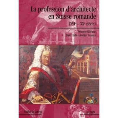 La Profession D'Architecte En Suisse Romande (Xvi-Xx Siècle)