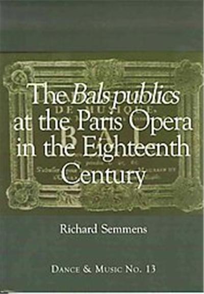 The bals publics at the Paris Opera in the Eighteenth Century, Dance & Music Series