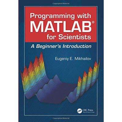 Programming with MATLAB for Scientists: A Beginneres Introduction - [Version Originale]