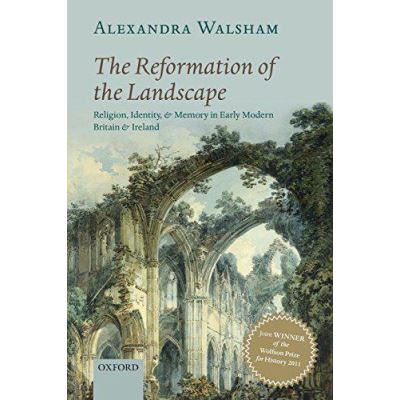 The Reformation of the Landscape: Religion, Identity, and Memory in Early Modern Britain and Ireland - [Version Originale]
