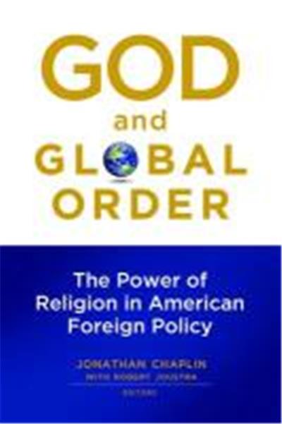 God and Global Order: The Power of Religion in American Foreign Policy