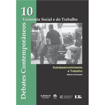 Debates Contemporâneos. Economia Social E Do Trabalho. Subdesenvolvimento E Trabalho - Número 10 - 1