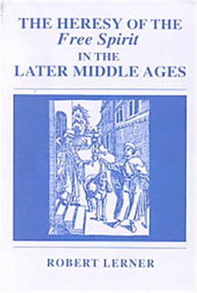 The Heresy of the Free Spirit in the Later Middle Ages